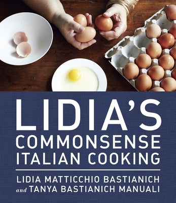 Lidia's Commonsense Italian Cooking: 150 Delicious and Simple Recipes Anyone Can Master: A Cookbook by Bastianich, Lidia Matticchio