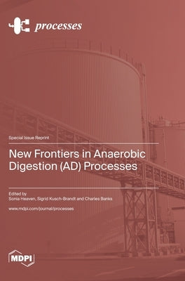 New Frontiers in Anaerobic Digestion (AD) Processes by Heaven, Sonia