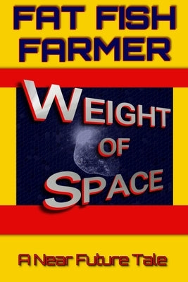 Weight of Space: A Near Future Tale by Farmer, Fat Fish