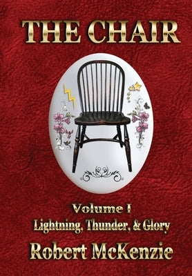 The Chair: Volume I: Lightning, Thunder, & Glory by McKenzie, Robert