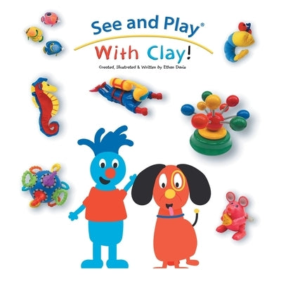 See and Play With Clay! by Davis, Ethan