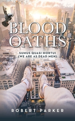 Blood Oaths: Sumus Quasi Mortui (We Are As Dead Men) by Parker, Robert