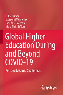 Global Higher Education During and Beyond Covid-19: Perspectives and Challenges by Raj Kumar, C.