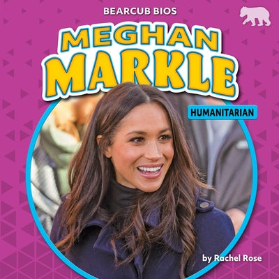 Meghan Markle: Humanitarian by Rose, Rachel