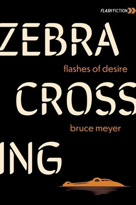 Zebra Crossing: Flashes of Desire by Meyer, Bruce