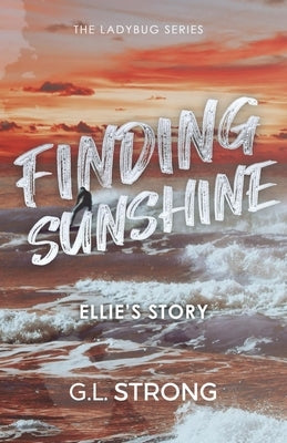 Finding Sunshine: Ellie's Story by Strong, G. L.