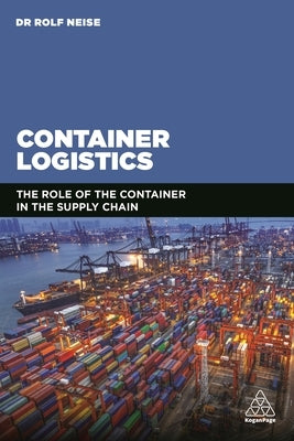 Container Logistics: The Role of the Container in the Supply Chain by Neise, Rolf