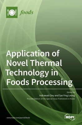 Application of Novel Thermal Technology in Foods Processing by Oey, Indrawati