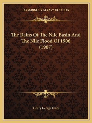 The Rains Of The Nile Basin And The Nile Flood Of 1906 (1907) by Lyons, Henry George