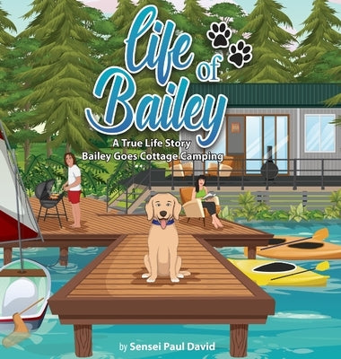 Life of Bailey: Bailey Goes Cottage Camping by David, Sensei Paul