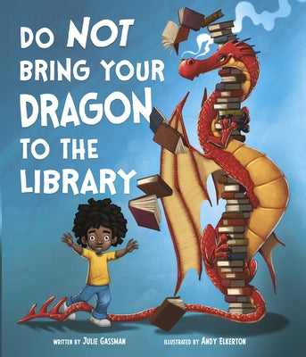 Do Not Bring Your Dragon to the Library by Elkerton, Andy