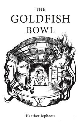 The Goldfish Bowl by Jephcote, Heather