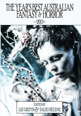 The Year's Best Australian Fantasy and Horror 2013 by Grzyb, Liz