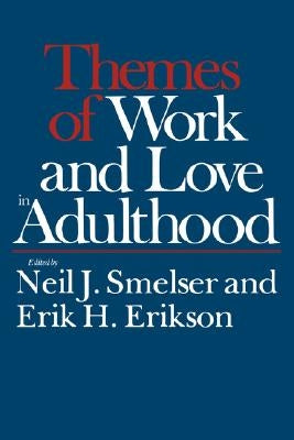 Themes of Work and Love in Adulthood by Smelser, Neil J.