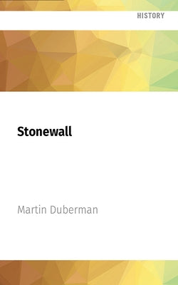 Stonewall: The Definitive Story of the Lgbt Rights Uprising That Changed America by Duberman, Martin