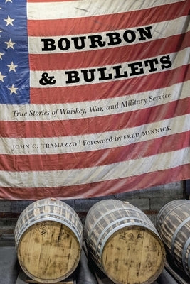 Bourbon and Bullets: True Stories of Whiskey, War, and Military Service by Tramazzo, John C.