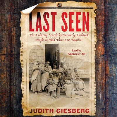 Last Seen: The Enduring Search by Formerly Enslaved People to Find Their Lost Families by Giesberg, Judith