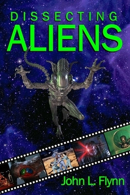 Dissecting Aliens by Flynn, John L.