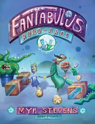 The Fantabulous Robo-Bros by Stevens, Mya