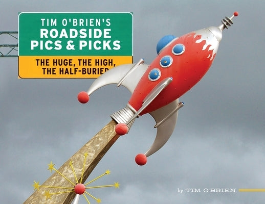 Tim O'Brien's Roadside Pics & Picks: The Huge, The High, The Half-Buried by O'Brien, Tim