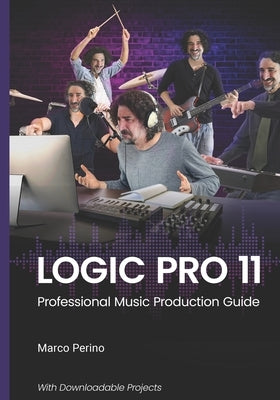 Logic Pro 11: Professional Music Production Guide by Perino, Marco