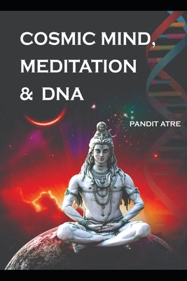 Cosmic Mind, Meditation & DNA by Atre, Pandit