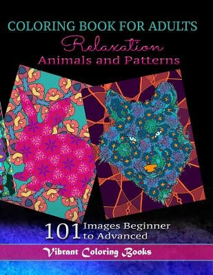 Coloring Book For Adults Animals and Patterns Relaxation: 101 Images Beginner to Advanced by Books, Vibrant Coloring