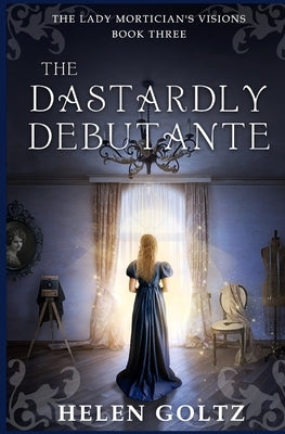 The Dastardly Debutante by Goltz, Helen