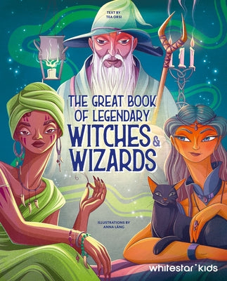 The Great Book of Legendary Witches & Wizards by Orsi, Tea