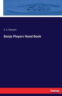 Banjo Players Hand Book by Stewart, S. S.