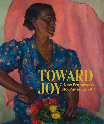 Toward Joy: New Frameworks for American Art by Sparling Williams, Stephanie