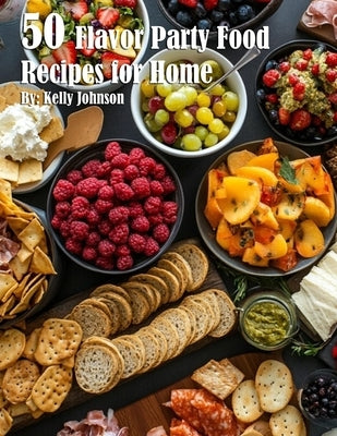 50 Flavor Party Recipes for Home by Johnson, Kelly