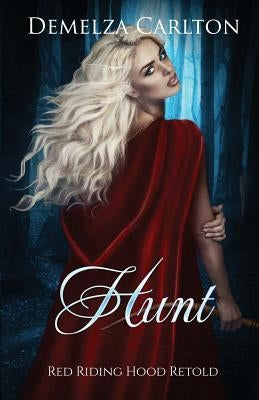 Hunt: Red Riding Hood Retold by Carlton, Demelza