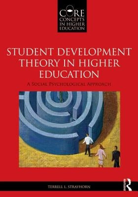 Student Development Theory in Higher Education: A Social Psychological Approach by Strayhorn, Terrell L.