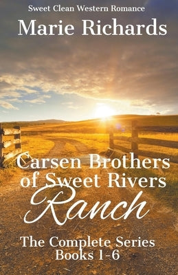 Carsen Brothers of Sweet Rivers Ranch: Complete Series by Richards, Marie