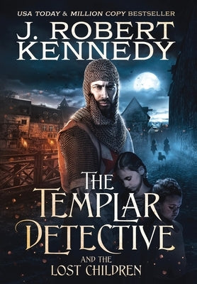 The Templar Detective and the Lost Children by Kennedy, J. Robert