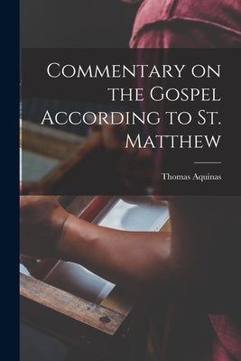 Commentary on the Gospel According to St. Matthew by Aquinas, Thomas