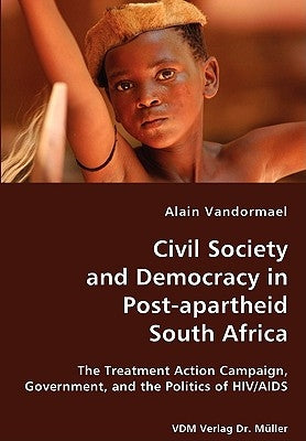 Civil Society and Democracy in Post-apartheid South Africa by Vandormael, Alain