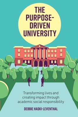 The Purpose-Driven University: Transforming Lives and Creating Impact Through Higher Education / By Debbie Haski-Leventhal by Haski-Leventhal, Debbie