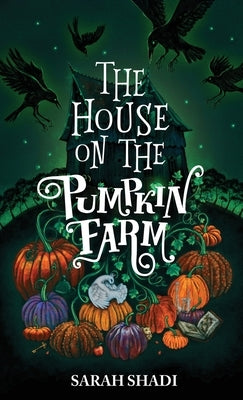 The House on The Pumpkin Farm by Shadi, Sarah