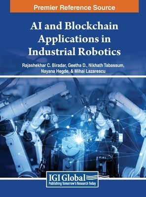 AI and Blockchain Applications in Industrial Robotics by Biradar, Rajashekhar C.