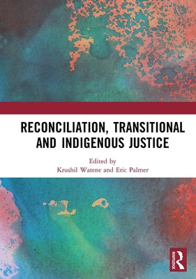 Reconciliation, Transitional and Indigenous Justice by Watene, Krushil