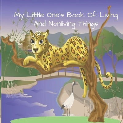 My Little One's Book Of Living And Nonliving Things by Kindo, Alwina