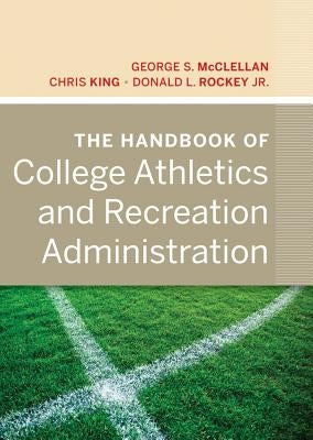 The Handbook of College Athletics and Recreation Administration by McClellan, George S.