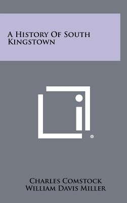 A History of South Kingstown by Comstock, Charles