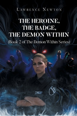 The Heroine, The Badge, The Demon Within: Book 2 by Newton, Lawrence