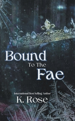 Bound to the Fae by Rose, K.