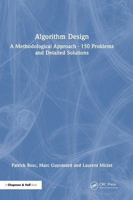 Algorithm Design: A Methodological Approach - 150 Problems and Detailed Solutions by Bosc, Patrick