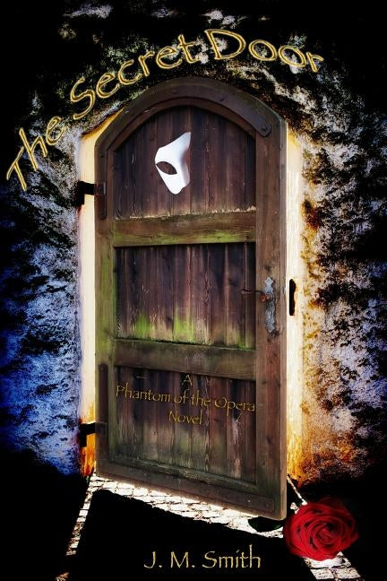 The Secret Door: A Phantom of the Opera Novel by Smith, J. M.