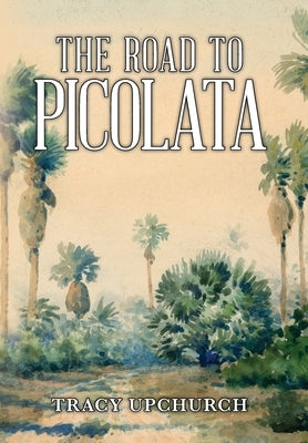 The Road to Picolata by Upchurch, Tracy